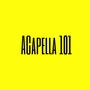 ACAPELLA 101