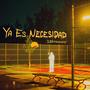 Ya es Necesidad (Explicit)