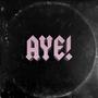 AYE! (Explicit)