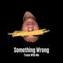 Something Wrong