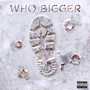 Who Bigger (Explicit)