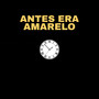 Antes Era Amarelo (Explicit)