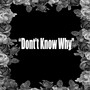 Don't Know Why (Explicit)