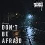 Dont Be Afraid (Explicit)