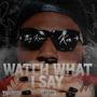 Watch What I Say (Explicit)