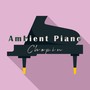 Ambient Piano - Chopin