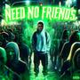 NEED NO FRIENDS (Explicit)