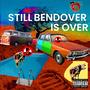 Still BendOver is Over (Explicit)