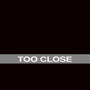 Too Close - Single