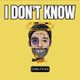 I don't know (Explicit)