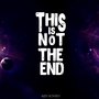 This Is Not the End