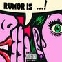 Rumor Is (Explicit)