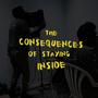 The Consequences of Staying Inside (Explicit)