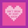 Don't Break My Heart Again