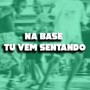 NA BASE TU VEM SENTANDO