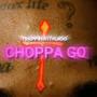 Choppa go (Explicit)