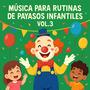 Música para Rutinas de Payasos Infantiles Vol. 3
