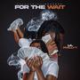 For The Wait (Explicit)