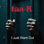 I Just Want Out