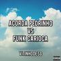 ACORDA PEDRINHO VS FUNK CARIOCA