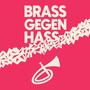 Brass gegen Hass (feat. J.C. Ratzefumml, Widersacher aller Liedermacher, Ronja Künstler, Monaco F, JOSS!, Pam Pam Ida, Die Nowak, Loamsiada, Josef Menzl, Manu Winbeck & Stefan Huber)