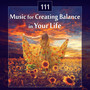 111 Music for Creating Balance in Your Life: Relaxing Tracks Zen Massage, Yoga Harmony, Soothing New Age Music for Deep Sleep, Opening Chakras, Asian Meditation with Relaxation Therapy