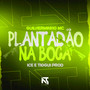 Plantadão na Boca (Explicit)