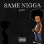 Same Nigga (feat. Jay X) [Explicit]