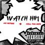 WATCH HIM (Explicit)