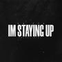 I'm Staying Up (Explicit)