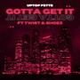 Gotta Get It (Explicit)