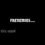 Frenemies (Explicit)