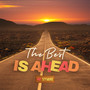 The Best Is Ahead