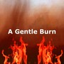 A Gentle Burn