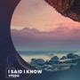 I Said I Know