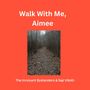 WALK WITH ME, AIMEE