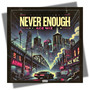 Never Enough (Explicit)