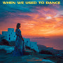 When Used to Dance