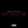 Wea Wud I Be (feat. OTC GLO) [Explicit]