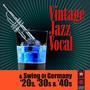 Vintage Jazz Vocal & Swing Of Germany 20s, 30s & 40s