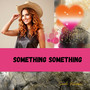 Something Something
