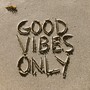 Good Vibes Only