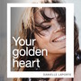 Your golden heart