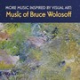 More Music Inspired by Visual Art: Music of Bruce Wolosoff