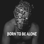 Born To Be Alone (Explicit)