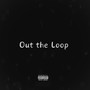 Out The Loop (Explicit)