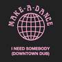 I Need Somebody (Downtown Dub)
