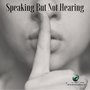 Speaking but Not Hearing