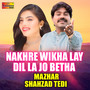 Nakhre Wikha Lay Dil La Jo Betha