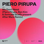 We Don’t Need (Piero Pirupa, Ben Kim & Samuele Scelfo present After Mars Extended Remix)
